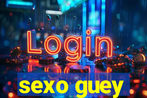 sexo guey